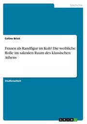 Cover von Frauen als Randfigur im Kult? Die weibliche Rolle im sakralen Raum des klassischen Athens