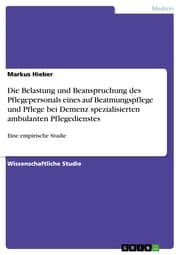 Cover von Die Belastung und Beanspruchung des Pflegepersonals eines auf Beatmungspflege und Pflege bei Demenz spezialisierten ambulanten Pflegedienstes