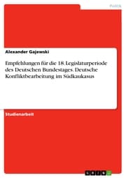 Cover von Empfehlungen für die 18. Legislaturperiode des Deutschen Bundestages. Deutsche Konfliktbearbeitung im Südkaukasus