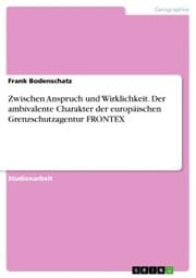 Cover von Zwischen Anspruch und Wirklichkeit. Der ambivalente Charakter der europäischen Grenzschutzagentur FRONTEX