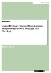 Cover von August Hermann Franckes Bildungskonzept im Spannungsfeld von Pädagogik und Theologie