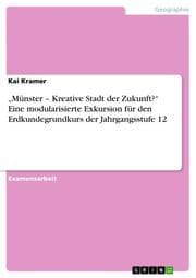 Cover von Münster - Kreative Stadt der Zukunft? Eine modularisierte Exkursion für den Erdkundegrundkurs der Jahrgangsstufe 12
