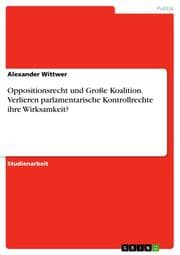Cover von Oppositionsrecht und Große Koalition. Verlieren parlamentarische Kontrollrechte ihre Wirksamkeit?