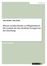 Cover von Warum werden Kinder zu Pflegekindern? Die Gründe für das elterliche Versagen bei der Erziehung