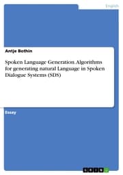 Cover von Spoken Language Generation. Algorithms for generating natural Language in Spoken Dialogue Systems (SDS)