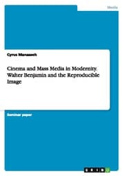 Cover von Cinema and Mass Media in Modernity. Walter Benjamin and the Reproducible Image