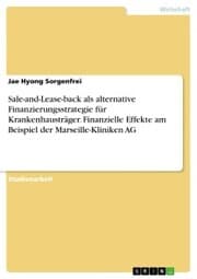 Cover von Sale-and-Lease-back als alternative Finanzierungsstrategie für Krankenhausträger. Finanzielle Effekte am Beispiel der Marseille-Kliniken AG