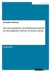 Cover von Die osteuropäische Geschichtswissenschaft als ideologischer Partner im Kalten Krieg