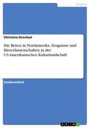 Cover von Die Briten in Nordamerika. Zeugnisse und Hinterlassenschaften in der US-Amerikanischen Kulturlandschaft