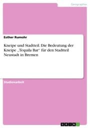 Cover von Kneipe und Stadtteil. Die Bedeutung der Kneipe 'Tequila Bar' für den Stadtteil Neustadt in Bremen