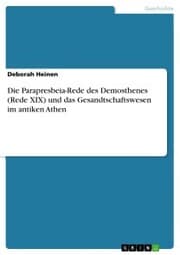 Cover von Die Parapresbeia-Rede des Demosthenes (Rede XIX) und das Gesandtschaftswesen im antiken Athen