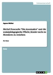 Cover von Michel Foucaults 'Die Anormalen' und die sozialpädagogische Pflicht, Kinder nicht zu Monstern zu erziehen