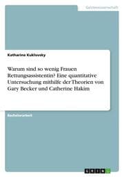 Cover von Warum sind so wenig Frauen Rettungsassistentin? Eine quantitative Untersuchung mithilfe der Theorien von Gary Becker und Catherine Hakim