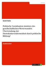 Cover von Politische Sozialisation inmitten des gesellschaftlichen Wertewandels. Überwindung der Demokratieverdrossenheit durch politische Bildung?
