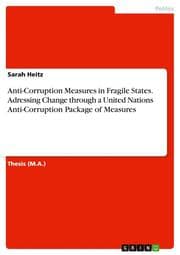 Cover von Anti-Corruption Measures in Fragile States. Adressing Change through a United Nations Anti-Corruption Package of Measures