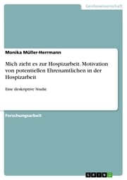 Cover von Mich zieht es zur Hospizarbeit. Motivation von potentiellen Ehrenamtlichen in der Hospizarbeit