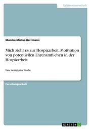 Cover von Mich zieht es zur Hospizarbeit. Motivation von potentiellen Ehrenamtlichen in der Hospizarbeit