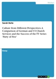 Cover von Culture from Different Perspectives. A Comparison of German and US Church Services and the Success of the TV Series 'Party of Five'