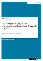 Cover von Erziehung und Bildung in der mittelalterlichen Klosterschule. Zwang oder Privileg?