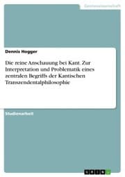 Cover von Die reine Anschauung bei Kant. Zur Interpretation und Problematik eines zentralen Begriffs der Kantischen Transzendentalphilosophie