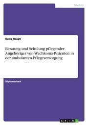 Cover von Beratung und Schulung pflegender Angehöriger von Wachkoma-Patienten in der ambulanten Pflegeversorgung