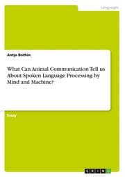 Cover von What Can Animal Communication Tell us About Spoken Language Processing by Mind and Machine?