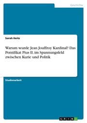 Cover von Warum wurde Jean Jouffroy Kardinal? Das Pontifikat Pius II. im Spannungsfeld zwischen Kurie und Politik