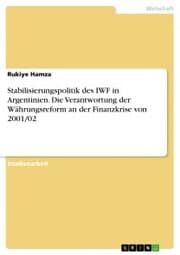 Cover von Stabilisierungspolitik des IWF in Argentinien. Die Verantwortung der Währungsreform an der Finanzkrise von 2001/02