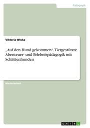 Cover von Auf den Hund gekommen. Tiergestützte Abenteuer- und Erlebnispädagogik mit Schlittenhunden