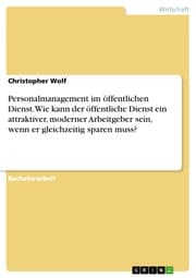 Cover von Personalmanagement im öffentlichen Dienst. Wie kann der öffentliche Dienst ein attraktiver, moderner Arbeitgeber sein, wenn er gleichzeitig sparen muss?