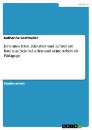 Cover von Johannes Itten, Künstler und Lehrer am Bauhaus. Sein Schaffen und seine Arbeit als Pädagoge