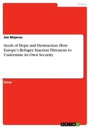 Cover von Seeds of Hope and Destruction. How Europe's Refugee Inaction Threatens to Undermine its Own Security