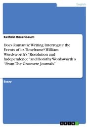Cover von Does Romantic Writing Interrogate the Events of its Timeframe? William Wordsworth's 'Resolution and Independence' and Dorothy Wordsworth's 'From The Grasmere Journals'