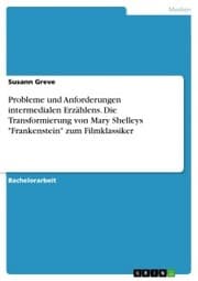 Cover von Probleme und Anforderungen intermedialen Erzählens. Die Transformierung von Mary Shelleys 'Frankenstein' zum Filmklassiker