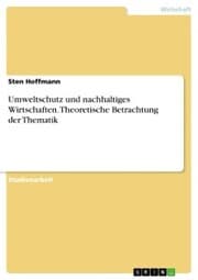 Cover von Umweltschutz und nachhaltiges Wirtschaften. Theoretische Betrachtung der Thematik