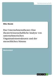 Cover von Das Unternehmenstheater. Eine theaterwissenschaftliche Analyse von unternehmerischen Organisationsstrukturen und der menschlichen Stimme