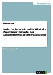 Cover von Sterbehilfe, Euthanasie und die Würde des Menschen als Themen für den Religionsunterricht in der Berufsfachschule