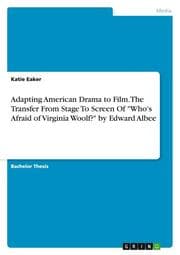 Cover von Adapting American Drama to Film. The Transfer From Stage To Screen Of 'Who's Afraid of Virginia Woolf?' by Edward Albee