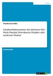 Cover von Glaubensbekenntnisse des Atheisten Pier Paolo Pasolini. Provokateur, Prophet oder moderner Paulus?
