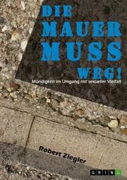 Cover von Die Mauer muss weg! Mündigkeit im Umgang mit sexueller Vielfalt