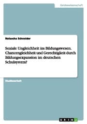 Cover von Soziale Ungleichheit im Bildungswesen. Chancengleichheit und Gerechtigkeit durch Bildungsexpansion im deutschen Schulsystem?