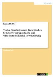 Cover von Troika, Fiskalunion und Europäisches Semester. Finanzpolitische und wirtschaftspolitische Koordinierung