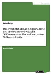 Cover von Das Lyrische Ich als Liebesjunkie? Analyse und Interpretation des Gedichts 'Willkommen und Abschied' von Johann Wolfgang v. Goethe
