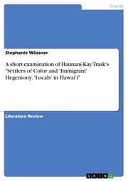 Cover von A short examination of Haunani-Kay Trask's 'Settlers of Color and 'Immigrant' Hegemony: 'Locals' in Hawai'i'