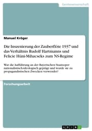 Cover von Die Inszenierung der Zauberflöte 1937 und das Verhältnis Rudolf Hartmanns und Felicie Hüni-Mihacseks zum NS-Regime