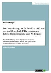 Cover von Die Inszenierung der Zauberflöte 1937 und das Verhältnis Rudolf Hartmanns und Felicie Hüni-Mihacseks zum NS-Regime