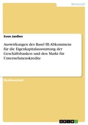 Cover von Auswirkungen des Basel III-Abkommens für die Eigenkapitalausstattung der Geschäftsbanken und den Markt für Unternehmenskredite