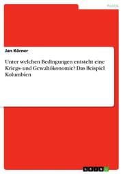 Cover von Unter welchen Bedingungen entsteht eine Kriegs- und Gewaltökonomie? Das Beispiel Kolumbien