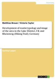 Cover von Development of tourist typology and image of the area in the Lake District, UK and Rheinsteig (Hiking Trail), Germany