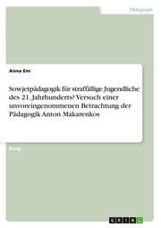 Cover von Sowjetpädagogik für straffällige Jugendliche des 21. Jahrhunderts? Versuch einer unvoreingenommenen Betrachtung der Pädagogik Anton Makarenkos